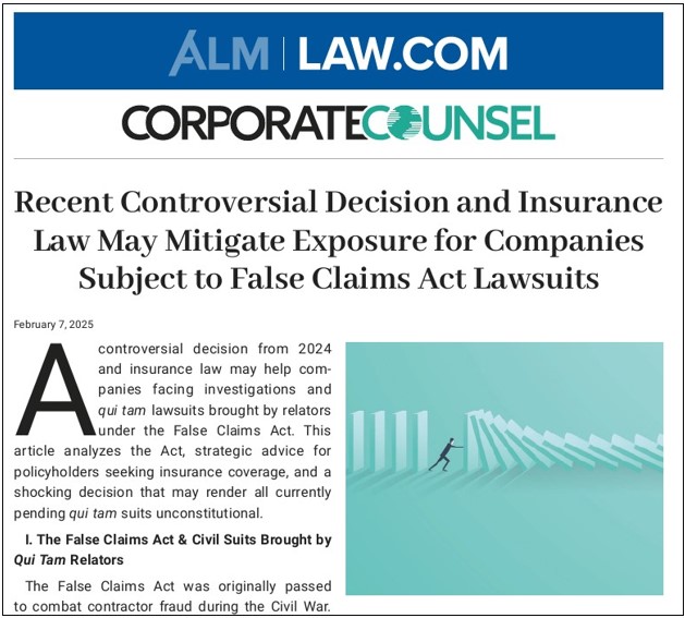 Corporate Counsel Reprinted Article, "Recent Controversial Decision and Insurance Law May Mitigate Exposure for Companies Subject to False Claims Act Lawsuits" PDF (02.07.2025)